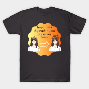 Happiness depends upon ourselves T-Shirt